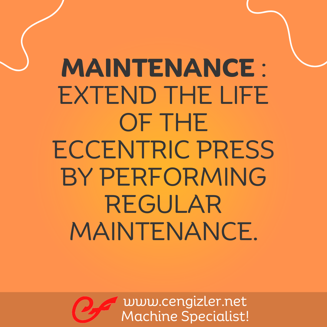 3 Maintenance Extend the life of the eccentric press by performing regular maintenance